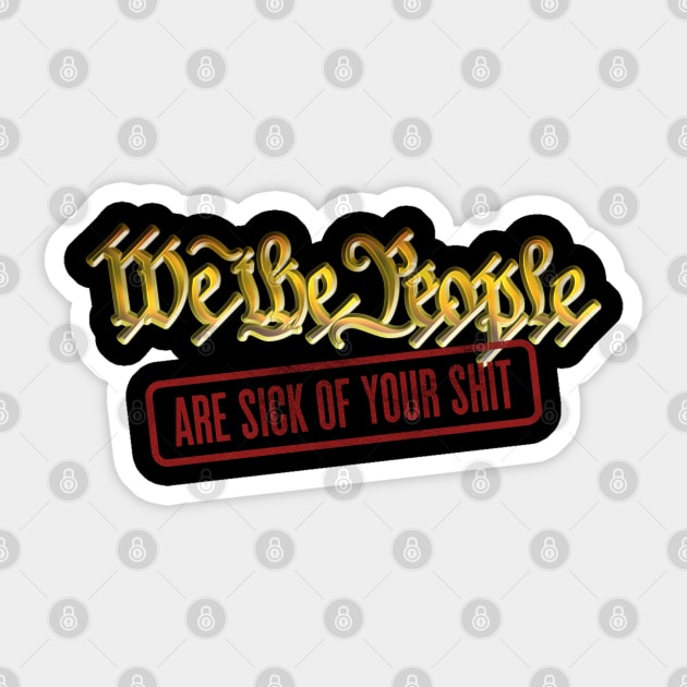 We The People-ARE SICK OF YOUR SHIT Sticker by DanielLiamGill